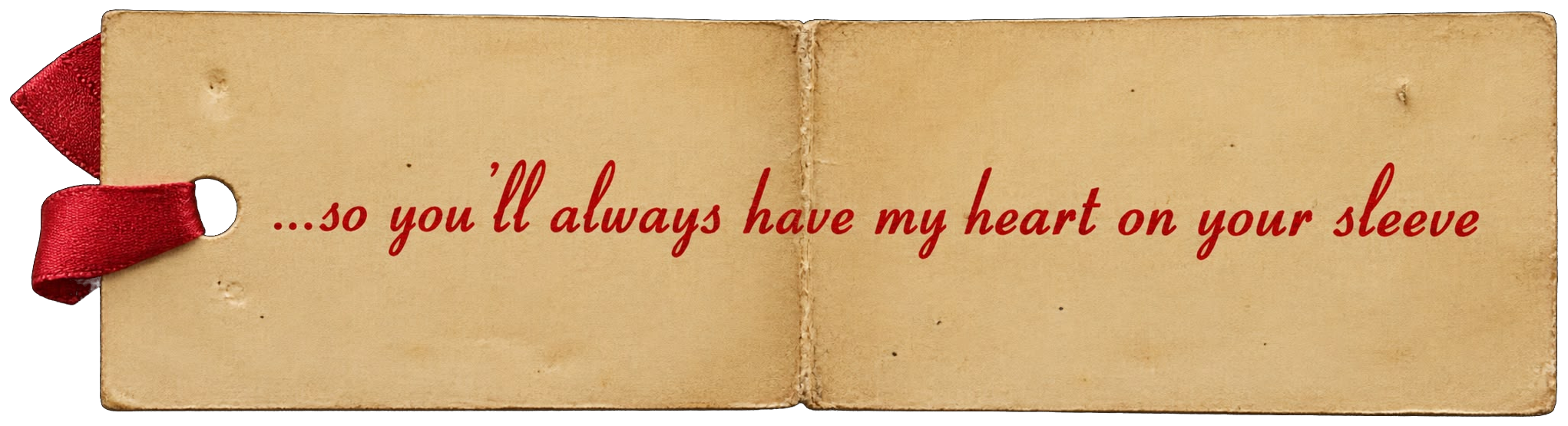 so you'll always have my heart on your sleeve